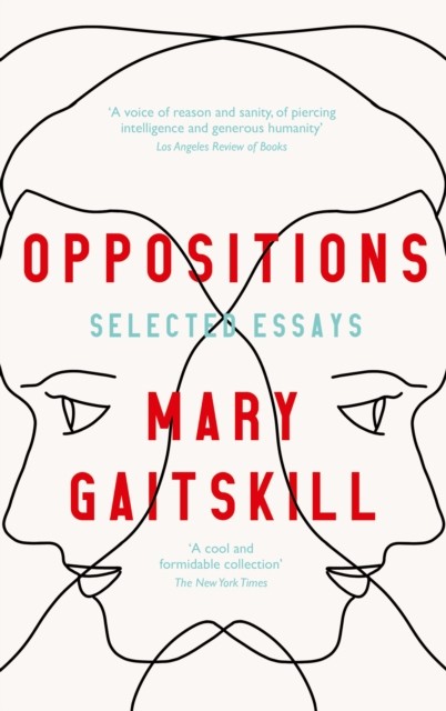 Oppositions Selected Essays by Mary Gaitskill (Paperback Book)