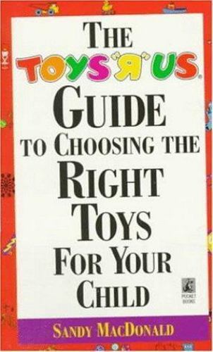 Toy R Us Guide Toys R Us Toy Guide to Choosing the Right Toys for Your Child by Sandy ...
