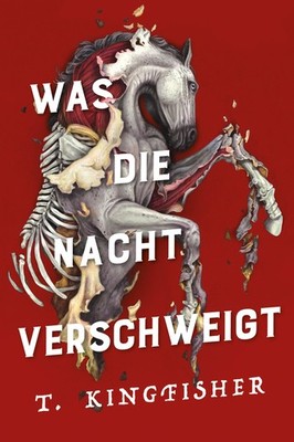 T. Kingfisher / Was die Nacht verschweigt: Die Fortsetzung von WAS DIE TOTEN ...