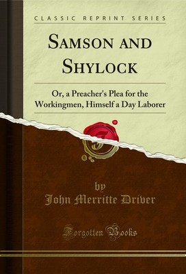Samson and Shylock: Or, a Preacher's Plea for the Workingmen (Classic Reprint)