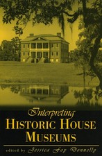 Interpreting Historic House Museums (American Association for State and Loca...
