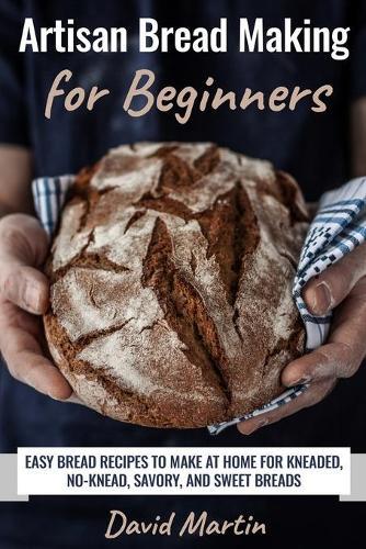 David Martin Artisan Bread Making for Beginners (Tascabile) Bread Baking