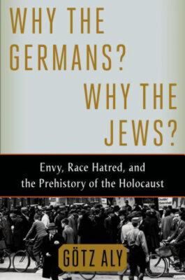 Why the Germans? Why the Jews? : Envy, Race Hatred, and the Prehi