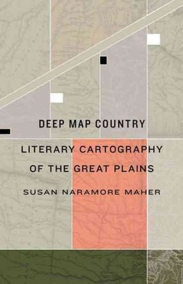 Deep Map Country : Literary Cartography of the Great Plains, Hardcover by Mah...