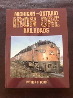 Michigan Ontario Iron Ore Railroads by Patrick C. Dorin 2002 SC