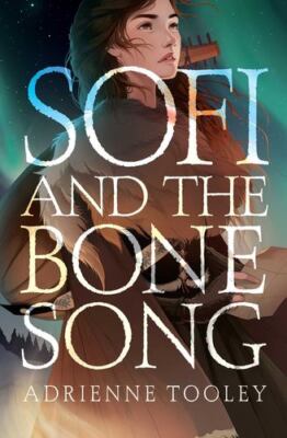 Sofi and the Bone Song by Tooley, Adrienne [Hardcover]
