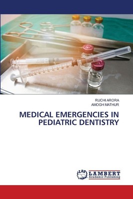 MEDICAL EMERGENCIES IN PEDIATRIC DENTISTRY Ruchi Arora