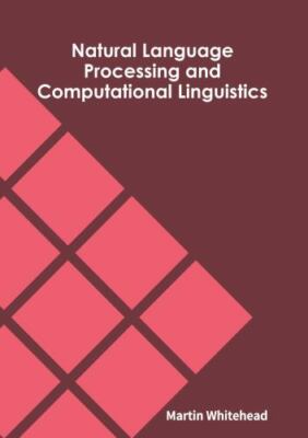 Natural Language Processing and Computational Linguistics, Hardcover by White...