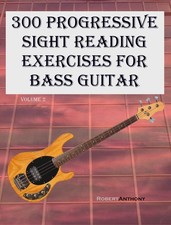 Robert Anthony 300 Progressive Sight Reading Exercises for Bass Guit (Paperback)