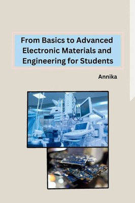 From Basics to Advanced Electronic Materials and Engineering for Students Annika