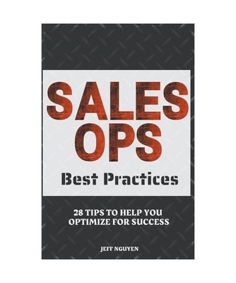 Sales Ops Best Practices: 28 Tips to Help You Optimize for Success, Nguyen, Jeff