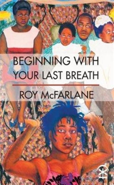 Beginning With Your Last Breath by Roy McFarlane (Paperback Book)