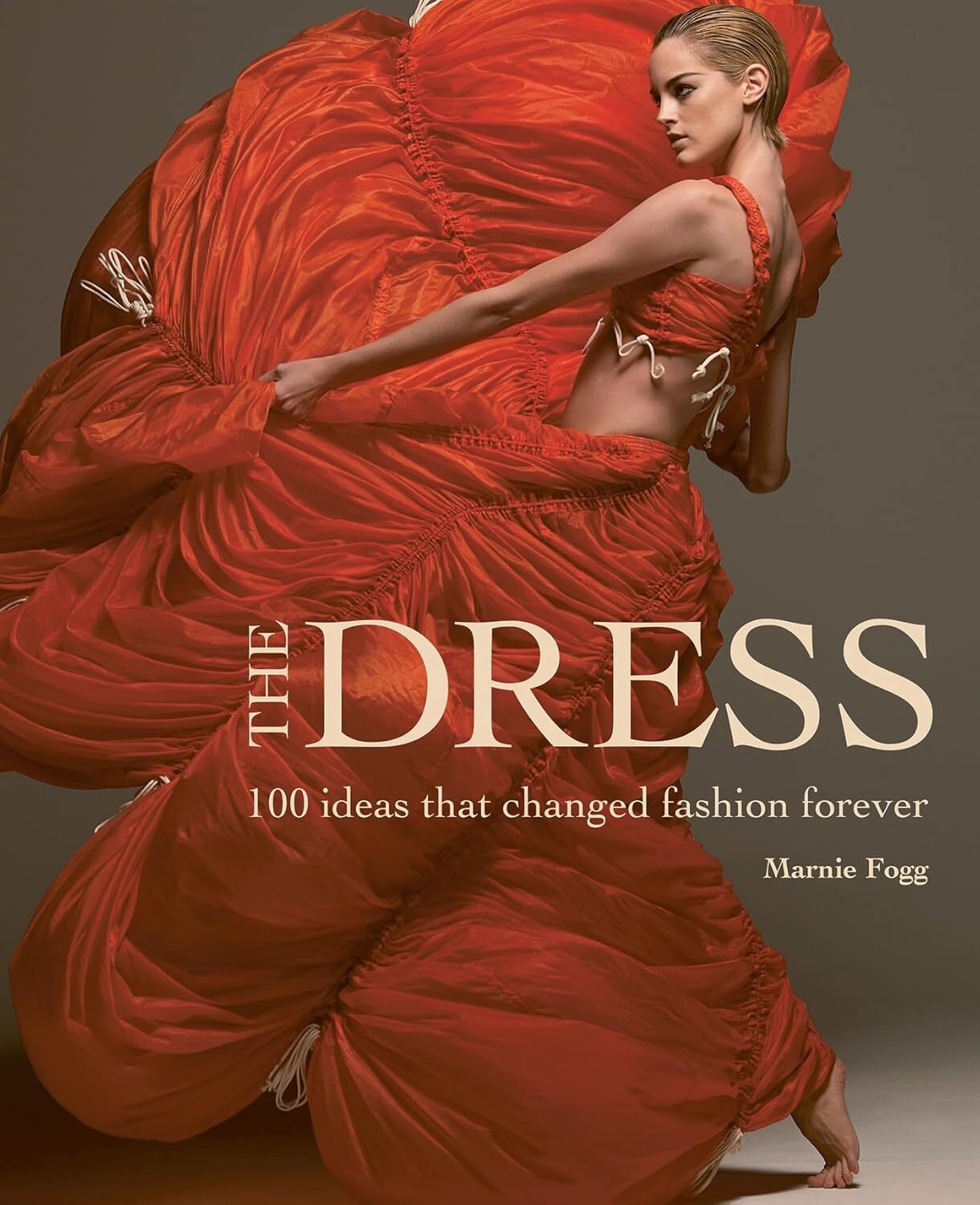 The Dress: 100 Ideas That Changed Fashion Forever [hardcover] Fogg, Marnie [Jul
