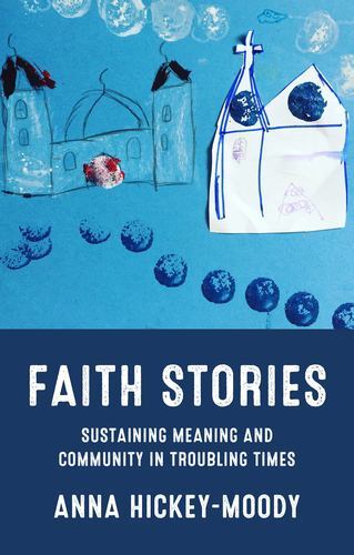 Faith Stories : Sustaining Meaning and Community in Troubling Times by Anna ...