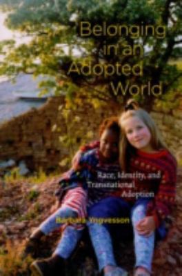 Belonging in an Adopted World : Race, Identity, and Transnational Adoption, H...