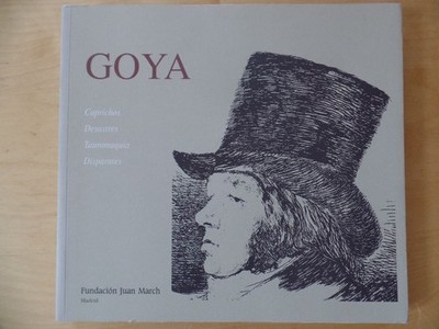 Goya: caprichos, desastres, tauromaquia, disparates. Reproducción completa de la