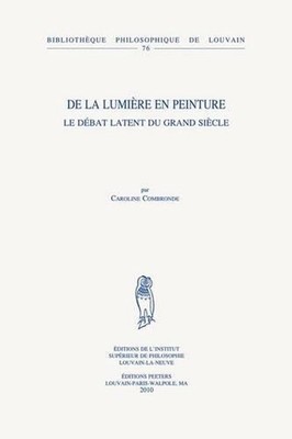 De La Lumiere En Peinture: Le Debat Latent Du Grand Siecle by C. Combronde (Fren