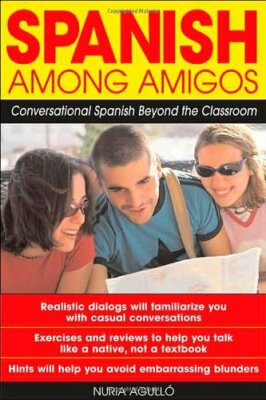 Spanish Among Amigos: Conversational Spanish Beyond the Classroom,Nuria Agulló