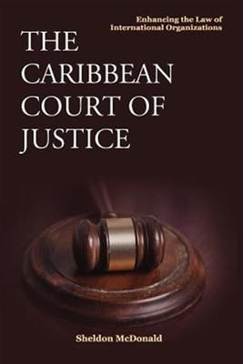 The Caribbean Court of Justice: Enhancing the Law of International Organizati...