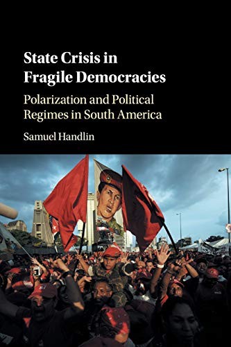 State Crisis in Fragile Democracies, Handlin, Samuel 9781108401418 New<-