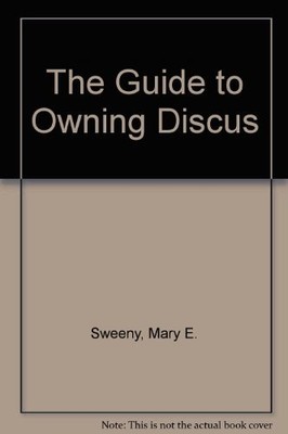 The Guide to Owning Discus,Mary E. Sweeny
