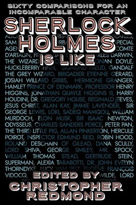 Sherlock Holmes Is Like Sixty Comparisons for an Incomparable Character Redmond