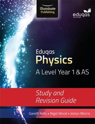 Eduqas Physics for A Level Year 1 & AS: Study and Revision Guide by Gareth Kelly