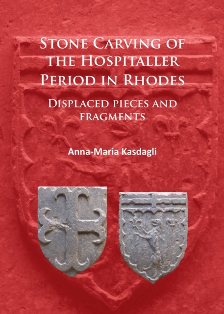 Stone Carving of the Hospitaller Period in Rhodes: Displaced pieces and