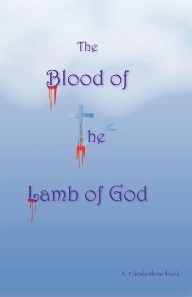 A. Elizabeth Verbeek | The Blood Of The Lamb Of God | Taschenbuch | Englisch-image