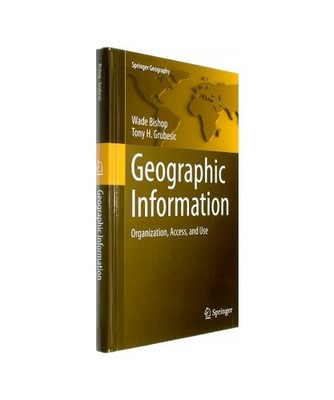 Geographic Information: Organization, Access, and Use: Organization, Access, and