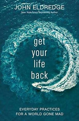 Get Your Life Back: Everyday - Hardcover, by Eldredge John - Very Good p