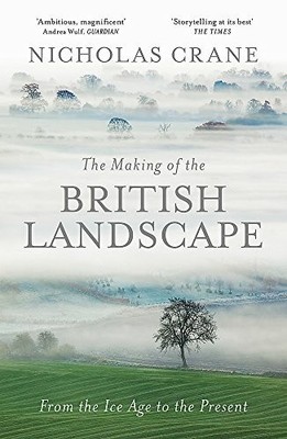 The Making Of The British Landscape: From the Ice Age Buch Orion Publishing Co