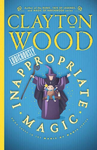 Ludicrously Inappropriate Magic (Magic of Magic) - Wood, Clayton