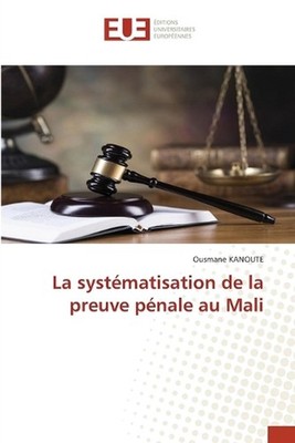 La systmatisation de la preuve pnale au Mali by Ousmane Kanoute (French) Paperba
