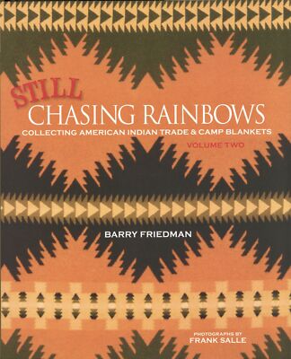 Barry Friedman / Still Chasing Rainbows Collecting American Indian Trade & Camp
