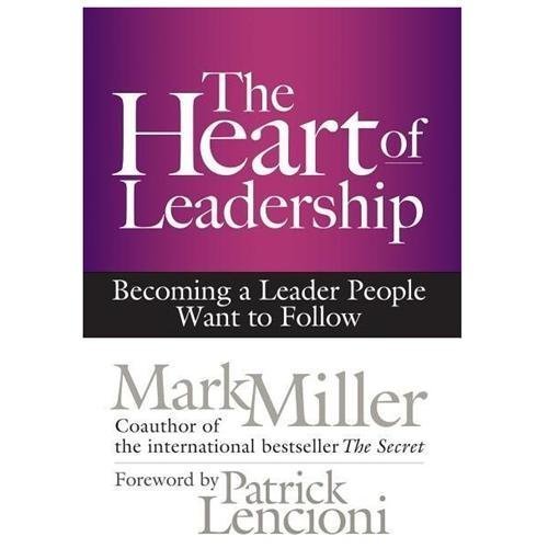 The Heart of Leadership: Becoming a Leade- hardcover, 9781609949600, Mark Miller