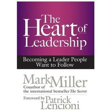 The Heart of Leadership: Becoming a Leader People Want to