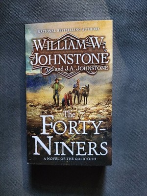 The Forty-Niners by William W. Johnstone and J.A. Johnstone (Brand New)