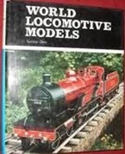 World Locomotive Models [Hardcover] Dow, George and Illustrated Throughout