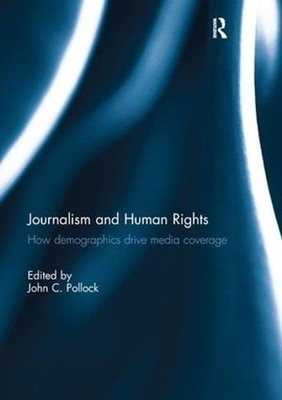 Journalism and Human Rights: How Demographics Drive Media Coverage by John Pollo