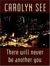 There Will Never Be Another You by Carolyn See - Hardcover - VERY GOOD