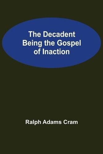 Thumbnail - Ralph Adams Cram The Decadent Being The Gospel Of Inaction