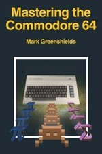 Mastering the Commodore 64 by Mark Greenshields: New