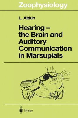 Aitkin - Hearing - the Brain and Auditory Communication in Marsupials  - X555z
