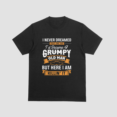 I Never Dreamed I d Become a Grumpy Old Man Funny T-Shirt