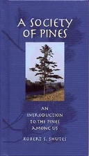 A Society of Pines: An Introduction to the Pines Among Us by Robert S. Shutes