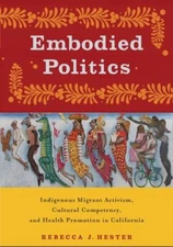 Embodied Politics: Indigenous Migrant Activism, Cultural Competency, and Health 