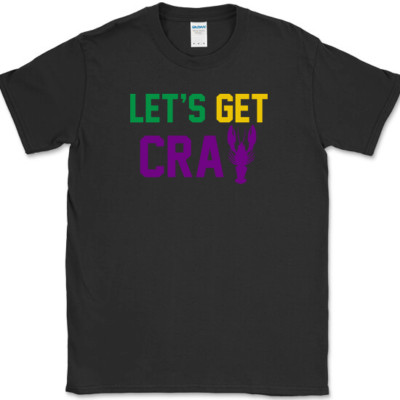 Lets Get Cray Mardi Gras T-Shirt Party Carnival Celebration Holiday Tee