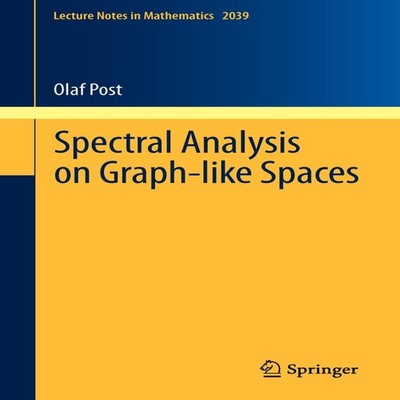 Spectral Analysis on Graph-like Spaces Olaf Post Paperback Spring
