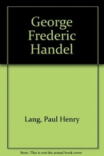 GEORGE FREDERIC HANDEL By Paul Henry Lang - Hardcover